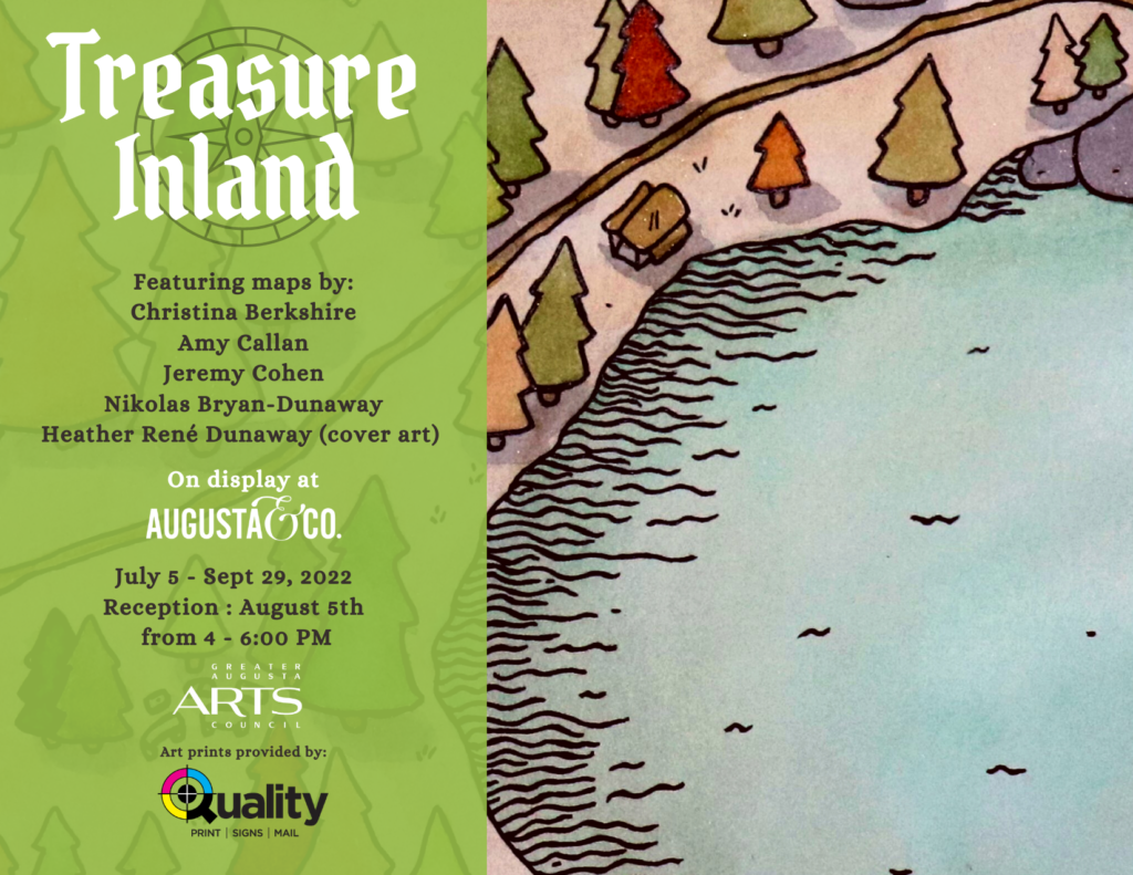 Treasure Inland Exhibit e-flyer. Featuring works by Heather Dunaway, Christina Berkshire, Amy Callan, Nikolas Bryan-Dunaway and Jeremy Cohen. Artworks will be up in the Augusta & C0. Gallery at 1010 Broad St. Augusta, GA 30901 from July 5th - September 29th, 2022. An Artist's Reception to be held on August 5th from 4:00 - 6:00 PM.
