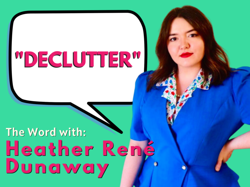 Declutter - The Word blog cover photo with Heather Dunaway who is a Caucasian woman with shoulder length brown hair and brown eyes. She is wearing a blue 80s blazer with a floral print top.