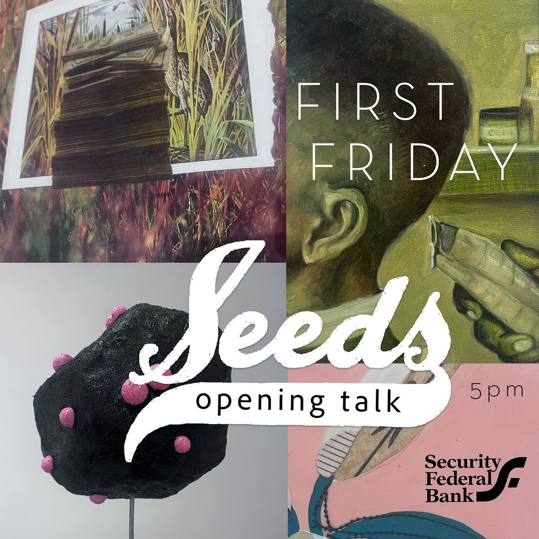 Flyer for SEEDS visual art exhibition. On First Friday, November 1, 2024 from 5-8:00 p.m. with an Opening Talk. Sponsored by Security Federal Bank.