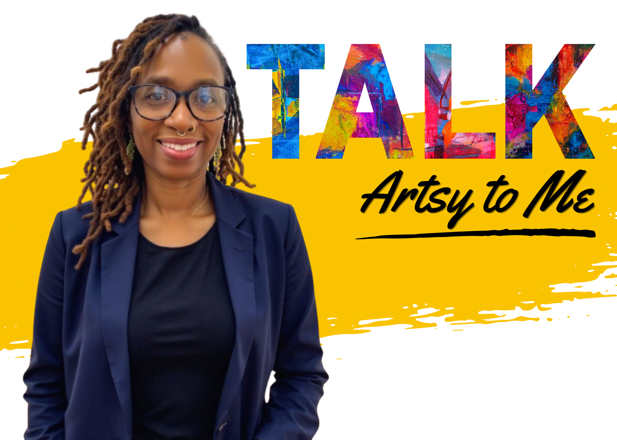 Graphic for "Talk Artsy to Me" blog featuring Denise Tucker. Denise is an African American woman with short dreaded hair. She is wearing a black shirt and blue suit jacket and glasses. She is standing in front of a graphic yellow painted background.