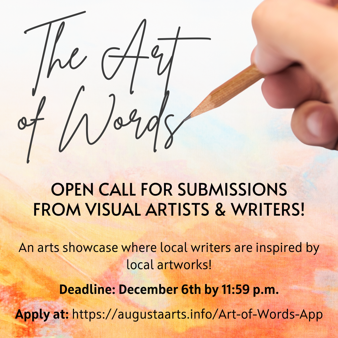 Art of Words open call for art flyer. It is graphic of a hand writing "The Art of Words". It reads "Open call for submissions from visual artists and writers. an arts showcase where local writers are inspired by local artworks. deadline December 6, 2024 by 11:59 pm. apply at augustaarts.info/art-of-words-app"