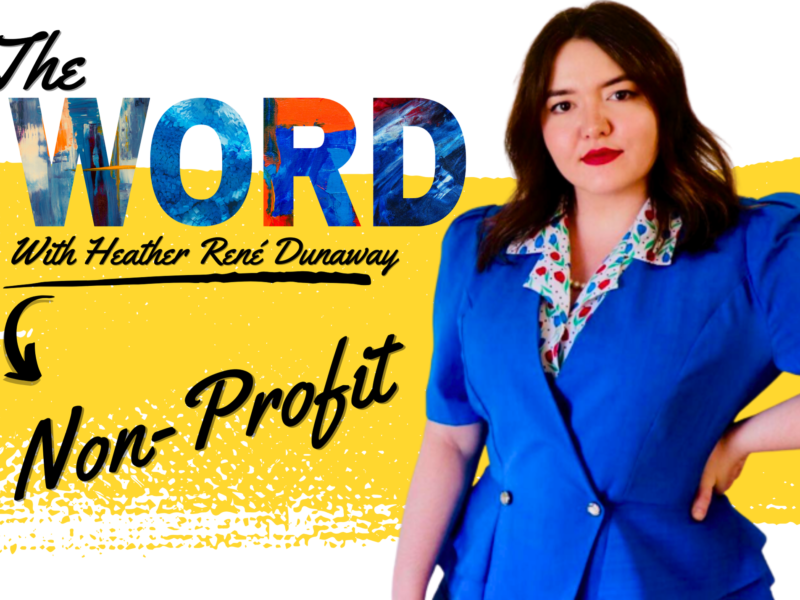 "non-profit" the word with Heather Rene Dunaway